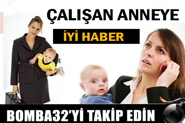 Çalışan anneye müjde