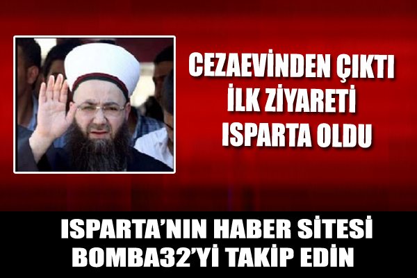 CEZAEVİNDEN ÇIKTI İLK ZİYARETİ ISPARTA OLDU