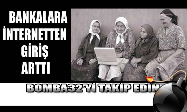 BANKALARA İNTERNETTEN GİRİŞ ARTTI