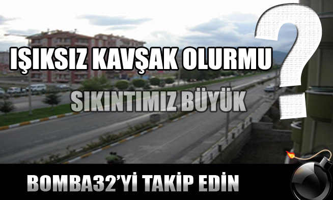 IŞIKSIZ KAVŞAK OLURMU ?