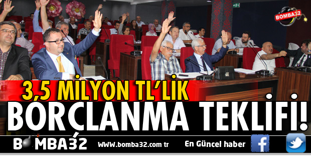 3,5 MİLYON TL'LİK BORÇLANMA TEKLİFİ