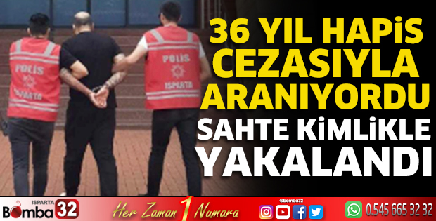 36 yıl cezası bulunan sanık sahte kimlikle yakalandı