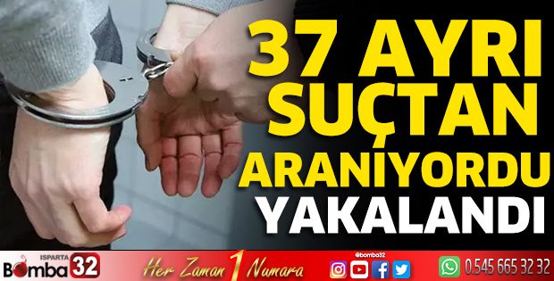 37 ayrı suçtan aranıyordu yakalandı 
