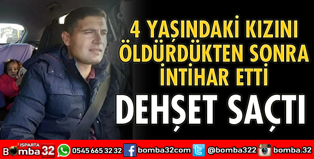 4 YAŞINDAKİ KIZINI ÖLDÜRDÜKTEN SONRA İNTİHAR ETTİ