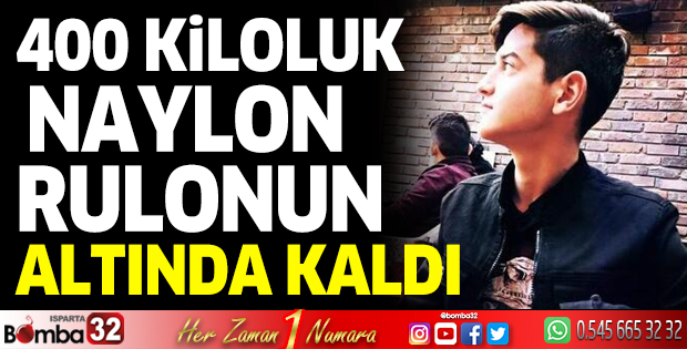 400 kiloluk naylon rulonun altında kaldı