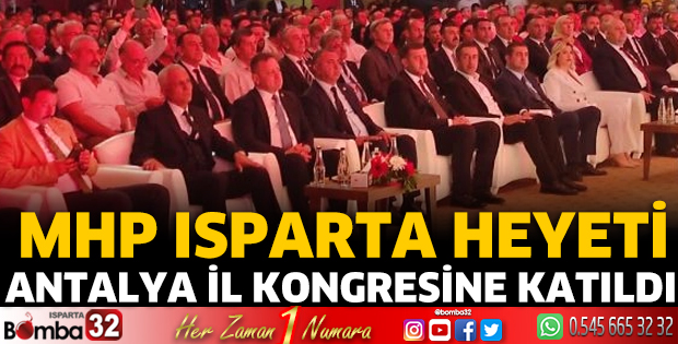 MHP Isparta heyeti Antalya İl Kongresine katıldı