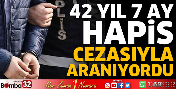 42 yıl 7 ay hapis cezası ile aranıyordu