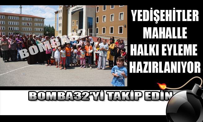 YEDİŞEHİTLER MAHALLE HALKI  EYLEME HAZIRLANIYOR
