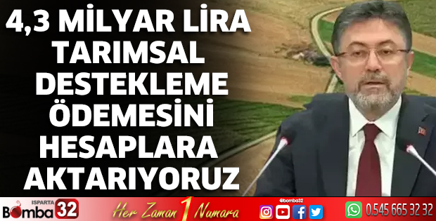 4,3 milyar lira tarımsal destekleme ödemesini hesaplara aktarıyoruz