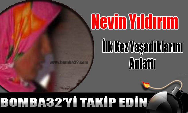 Nevin Yıldırım İlk Kez Yaşadıklarını Anlattı