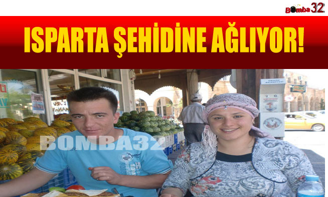 ISPARTA ŞEHİDİNE AĞLIYOR!