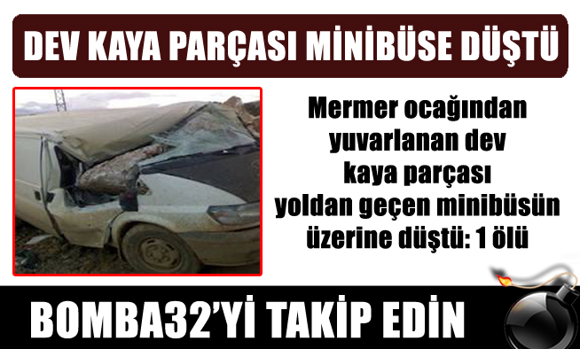 DEV KAYA PARÇASI MİNİBÜSE DÜŞTÜ