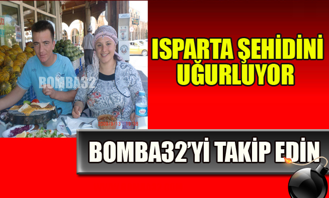 ISPARTA ŞEHİDİNİ UĞURLUYOR
