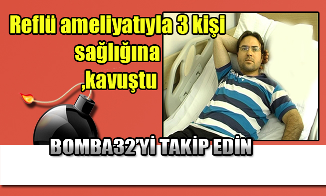Reflü ameliyatıyla 3 kişi sağlığına kavuştu