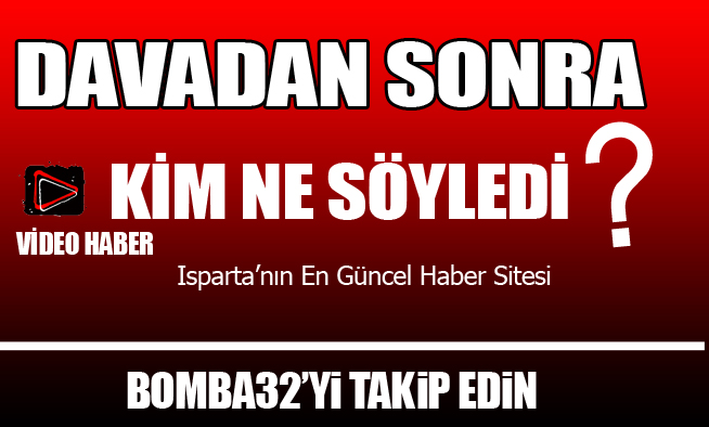 DAVADAN SONRA KİM NE SÖYLEDİ ?