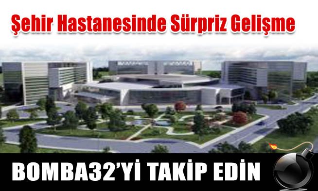 Şehir Hastanesinde Sürpriz Gelişme