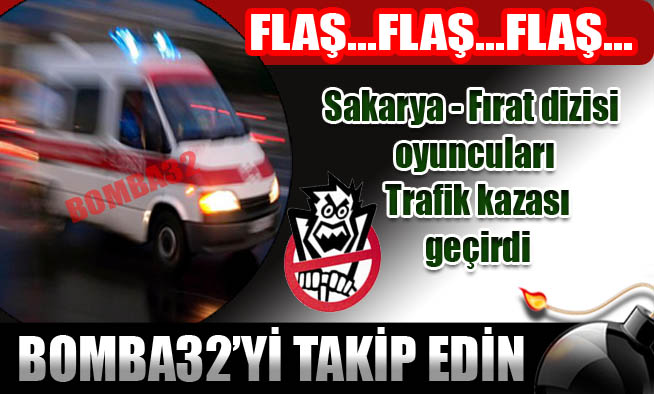 Sakarya - Fırat dizisi oyuncuları Trafik kazası geçirdi