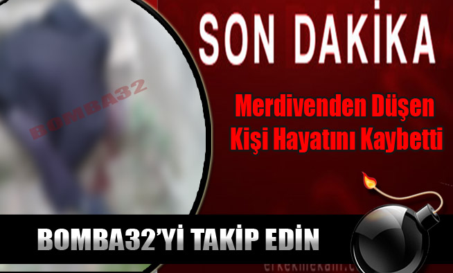 Merdivenden Düşen Kişi Hayatını Kaybetti