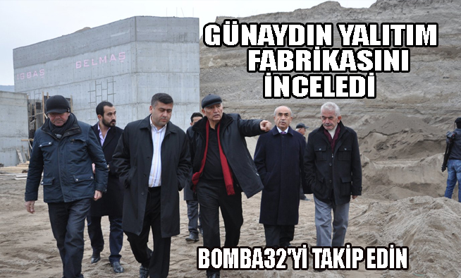 GÜNAYDIN YALITIM FABRİKASINI İNCELEDİ