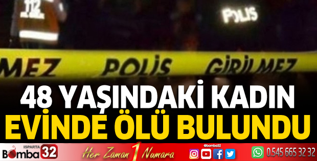 48 yaşındaki kadın evinde ölü bulundu