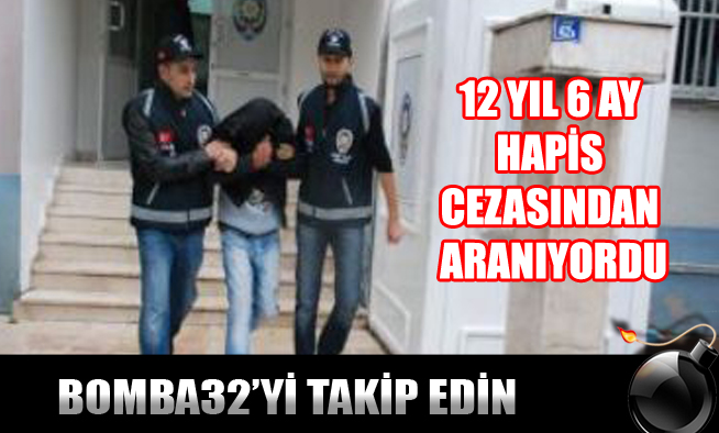 12 YIL 6 AY HAPİS CEZASINDAN ARANIYORDU