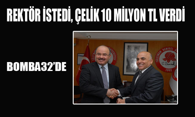 REKTÖR DESTEK İSTEDİ, ÇELİK 10 MİLYON TL VERDİ
