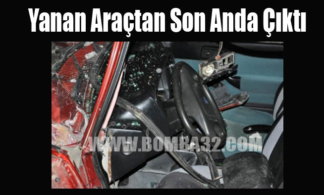 Yanan Araçtan Son Anda Çıktı
