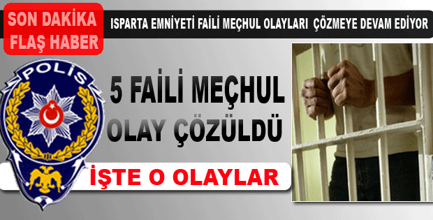 5 FAİLİ MEÇHUL OLAY ÇÖZÜLDÜ