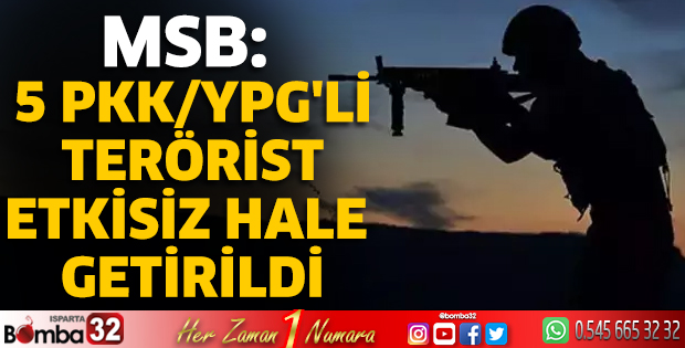 5 PKK/YPG'li terörist etkisiz hale getirildi