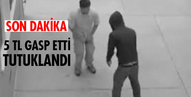 5 TL GASP ETTİ TUTUKLANDI