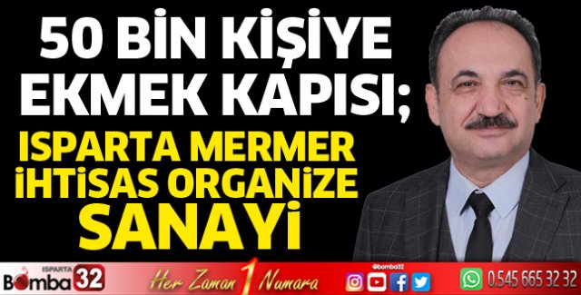 50 Bin Kişiye Ekmek Kapısı: Isparta Mermer İhtisas Organize Sanayi