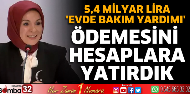 5,4 Milyar Lira 'Evde Bakım Yardımı' Ödemesini Hesaplara Yatırdık