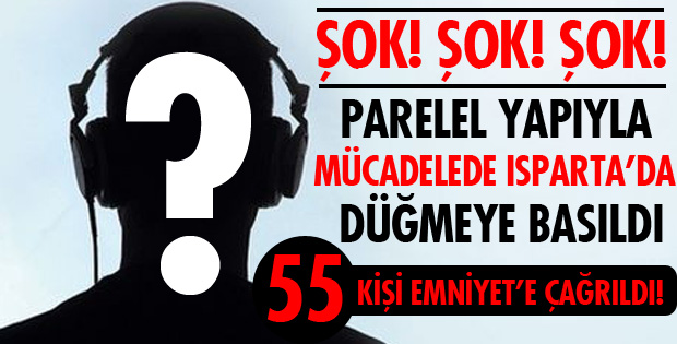 55 KİŞİ İFADE VERDİ