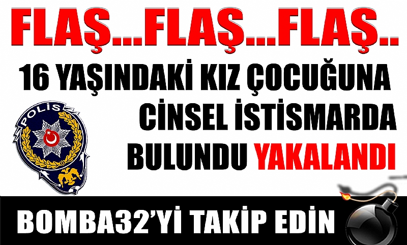 16 YAŞINDAKİ KIZ ÇOCUĞUNA ELLE TACİZ ETTİ