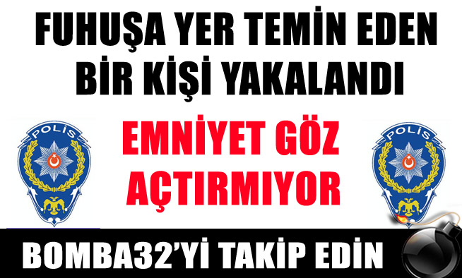 FUHUŞA YER TEMİN EDİYORDU!