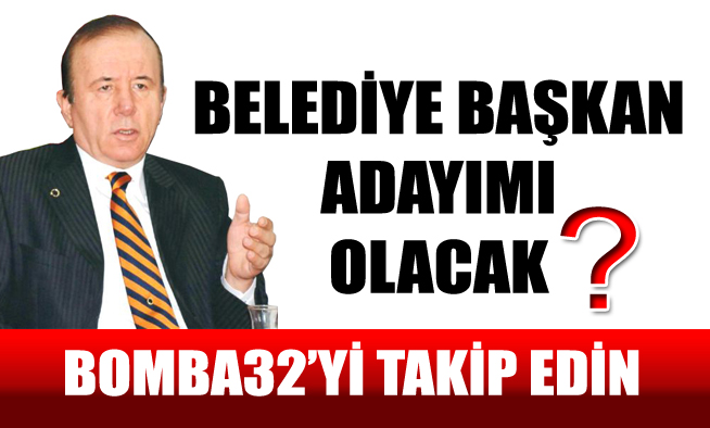 BELEDİYE BAŞKAN ADAYIMI OLACAK?