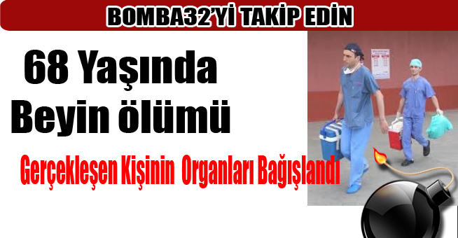 68 Yaşında Beyin ölümü Gerçekleşen Organları Bağışlandı