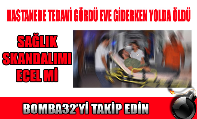 TEDAVİ OLDU EVE DÖNERKEN YOLDA ÖLDÜ...