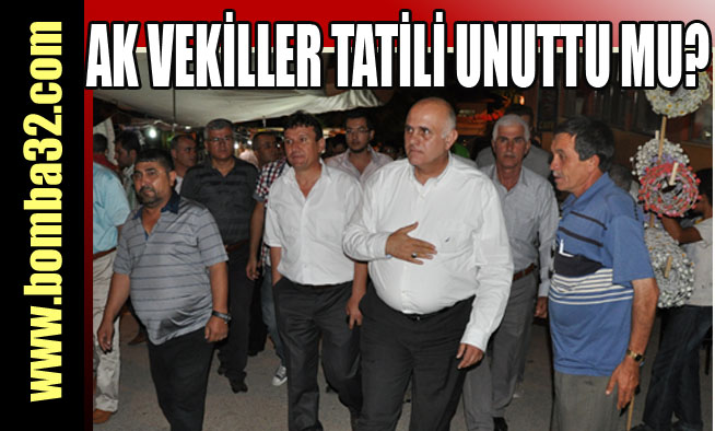 TBMM TATİLE GİRDİ, ISPARTA VEKİLLERİNE TATİL YOK....