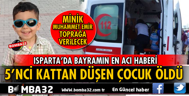 5’NCİ KATTAN DÜŞEN 3 YAŞINDAKİ MUHAMMET ÖLDÜ
