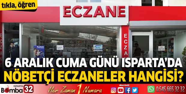 6 Aralık Cuma günü Isparta'da nöbetçi eczaneler