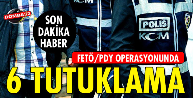 6 TUTUKLAMA ÇIKTI!