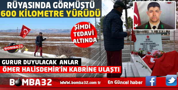 600 KİLOMETRE YÜRÜYÜP ÖMER HALİSDEMİR'İN KABRİNE ULAŞTI