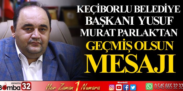 Başkan Parlak’tan geçmiş olsun mesajı 