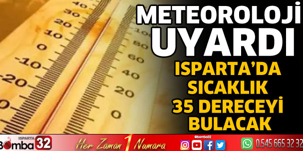 Isparta’da sıcaklık 35 dereceyi bulacak