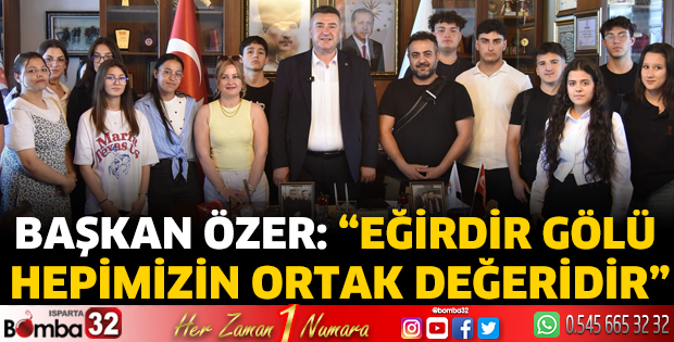 Başkan Özer: Eğirdir Gölü Ortak Değerimiz