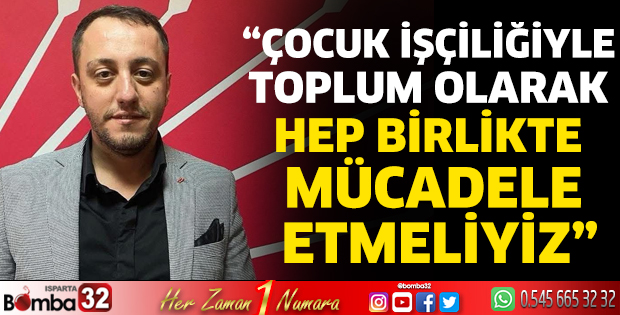 Çocuk işçiliğiyle toplum olarak hep birlikte mücadele etmeliyiz