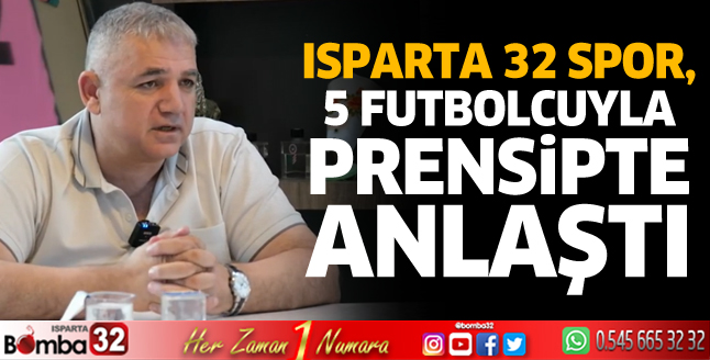 Isparta 32 Spor, 5 Futbolcuyla prensipte anlaştı