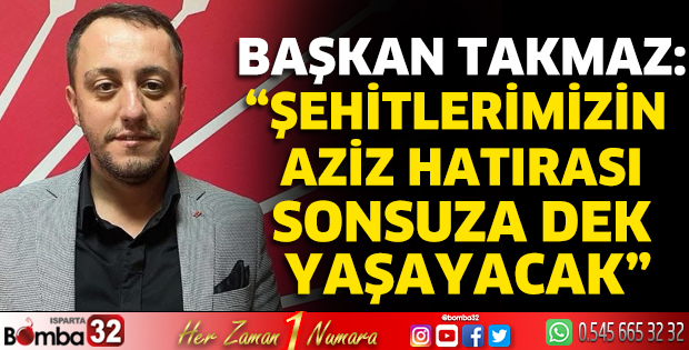 Şehitlerimizin aziz hatırası sonsuza dek yaşayacak