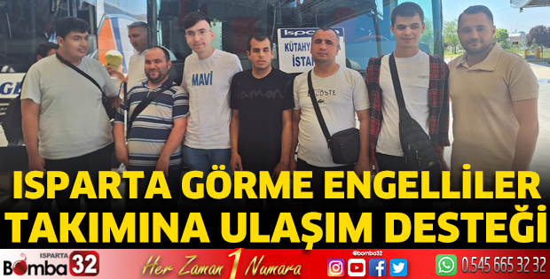 Isparta Görme Engelliler Takımına ulaşım desteği